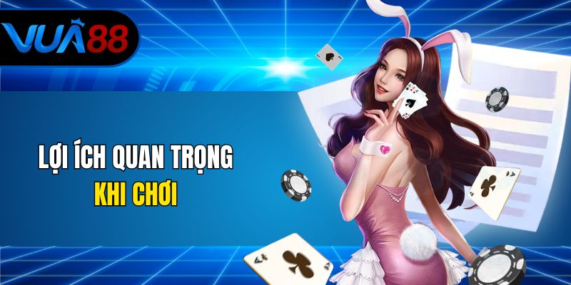 Lợi ích quan trọng khi chơi