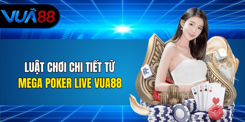 Luật chơi chi tiết từ Mega Poker Live Vua88